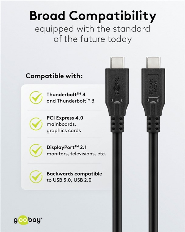 Goobay USB-C™-kabel, USB4™, 240 W, 20 Gbit/s, Power Delivery, 2 m USB-C™-kontakt > USB-C™-kontakt Goobay USB-C™-kabel, USB4™, 240 W, 20 Gbit/s, Power Delivery, 2 m USB-C™-kontakt > USB-C™-kontakt
